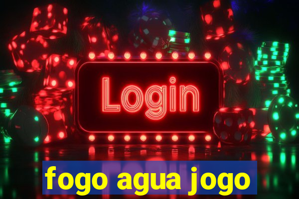 fogo agua jogo